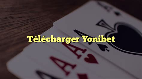 Yonibet : l’application de pari qu’il vous faut .